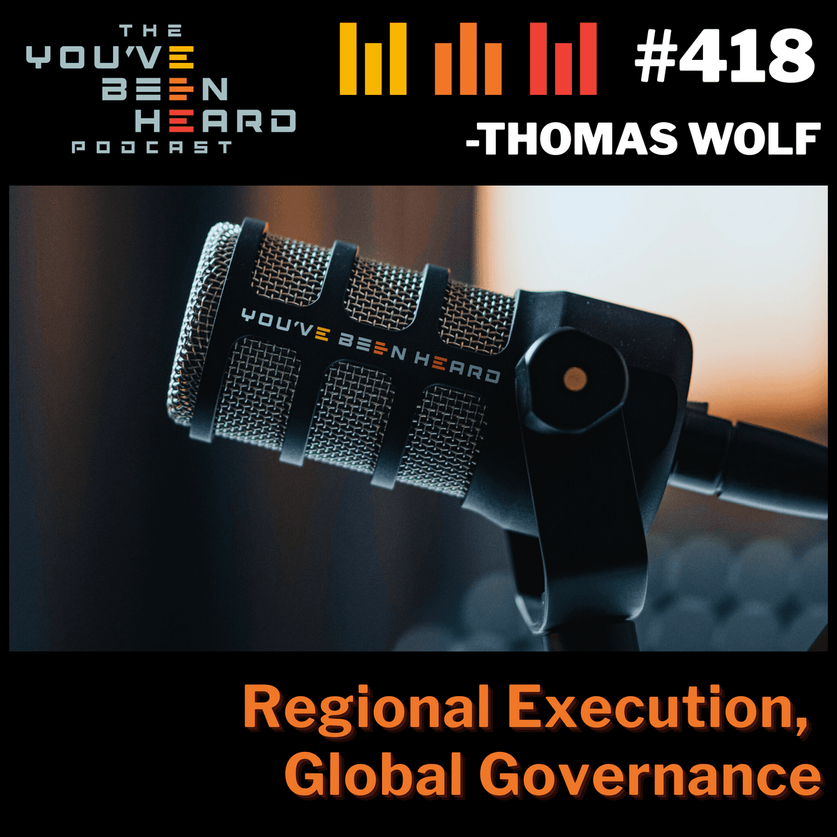 418- Regional Execution, Global Governance w/Thomas Wolf - You've Been Heard Episode 418