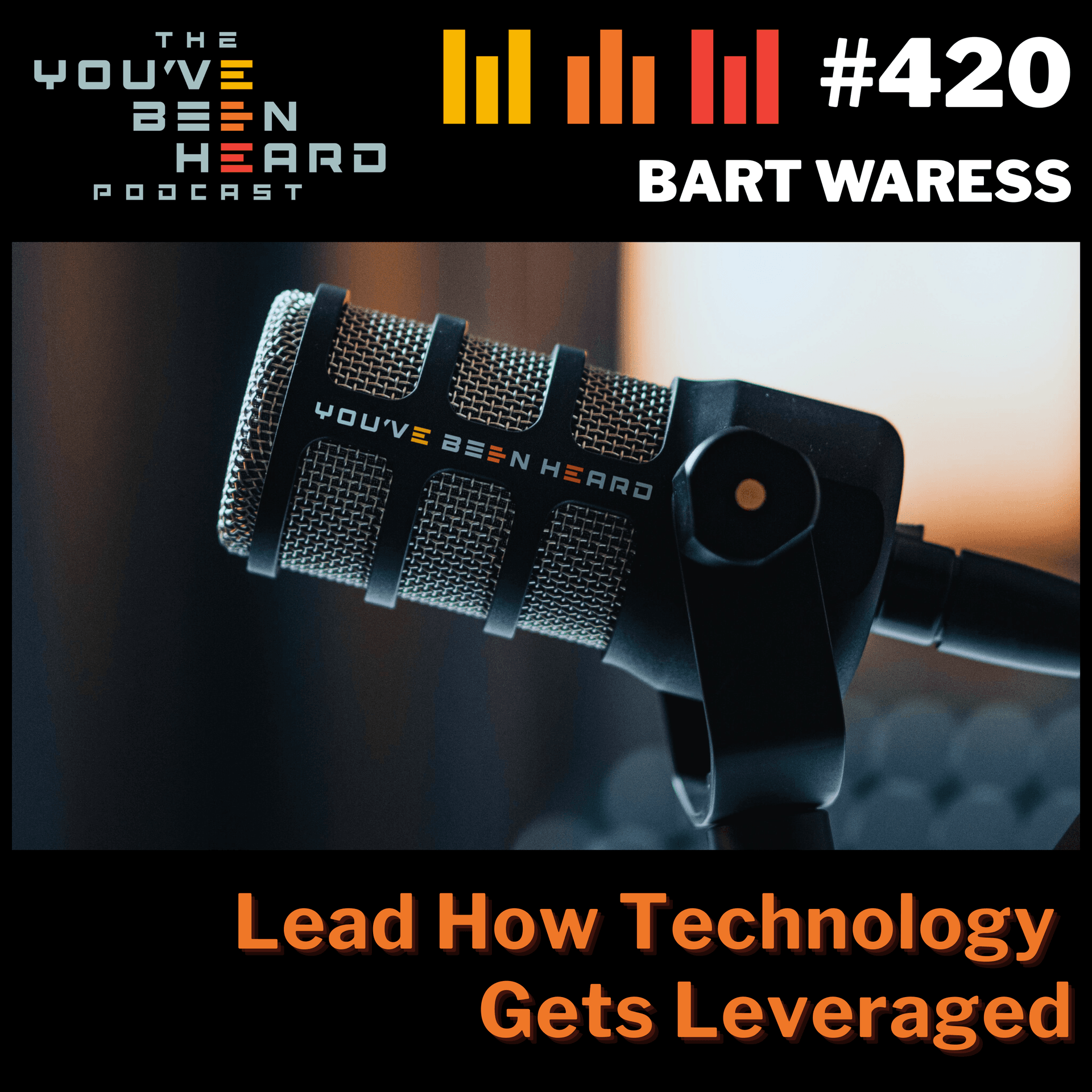 420- Lead How Technology Gets Leveraged w/Bart Waress