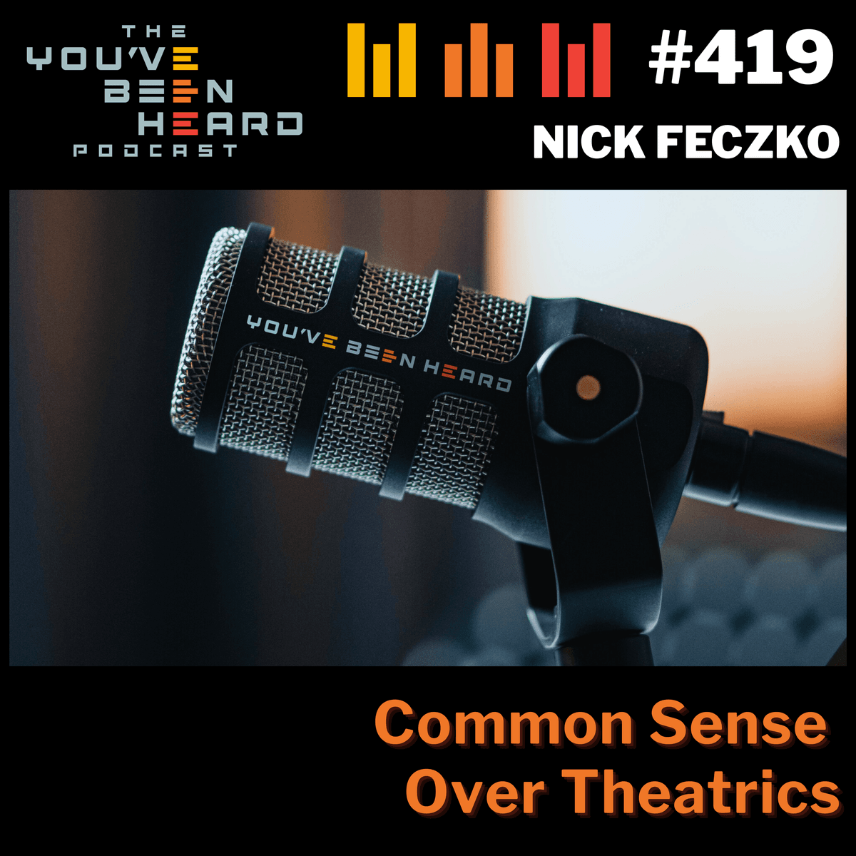 419- Common Sense Over Theatrics w/Nick Feczko - You've Been Heard Episode 419