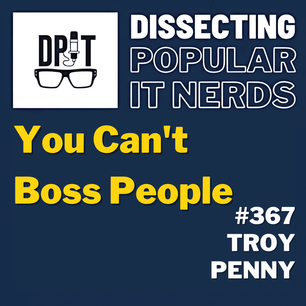 367- You Can’t Boss People w/Troy Penny