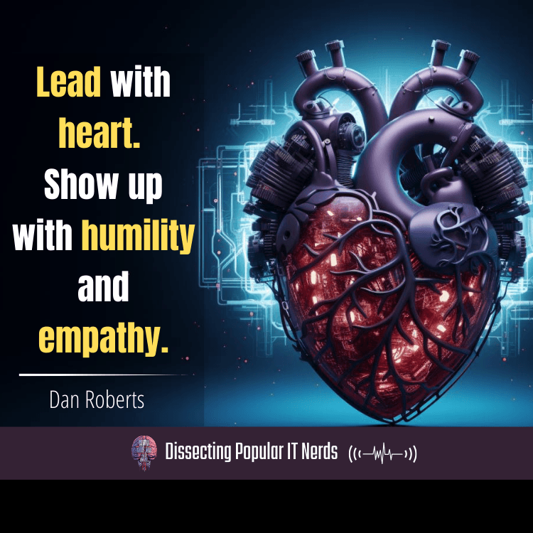 238- Leading with Heart and Delivering Results: Dan Roberts on IT Leadership