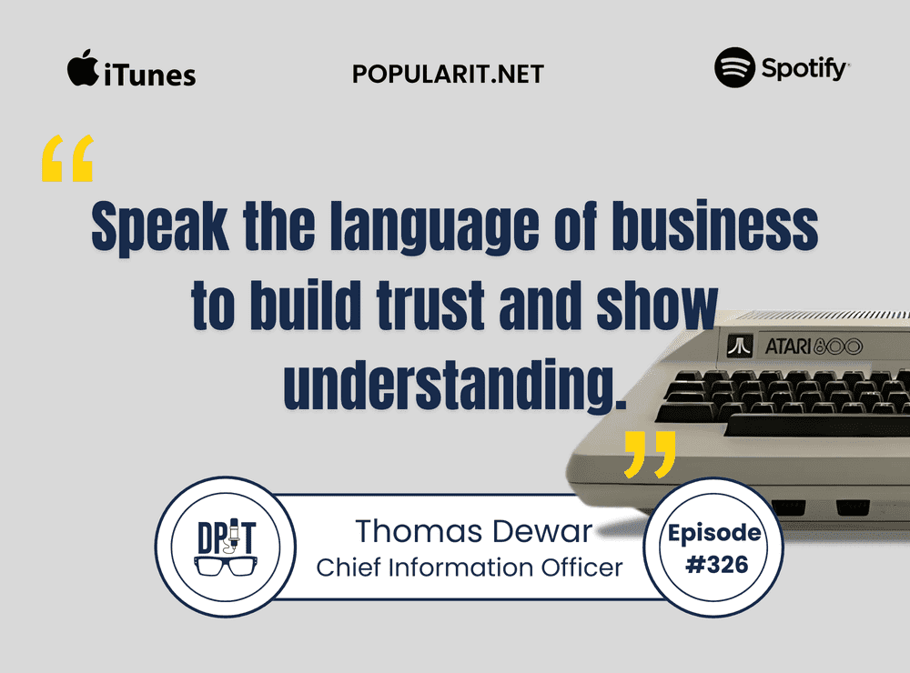 326- Thomas Dewar on IT Leadership, Building Trust, Communication, and Problem-Solving Part-1