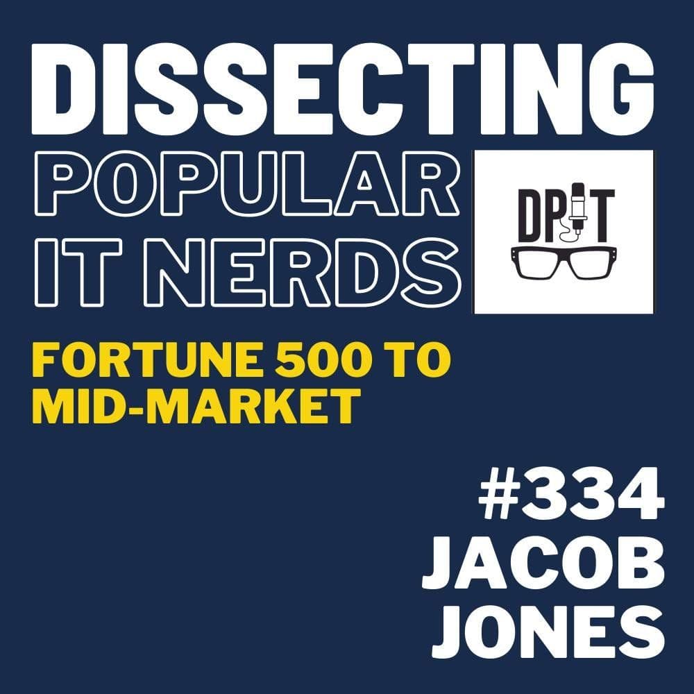 334-Jacob Jones on Leading IT Through Different Company Sizes
