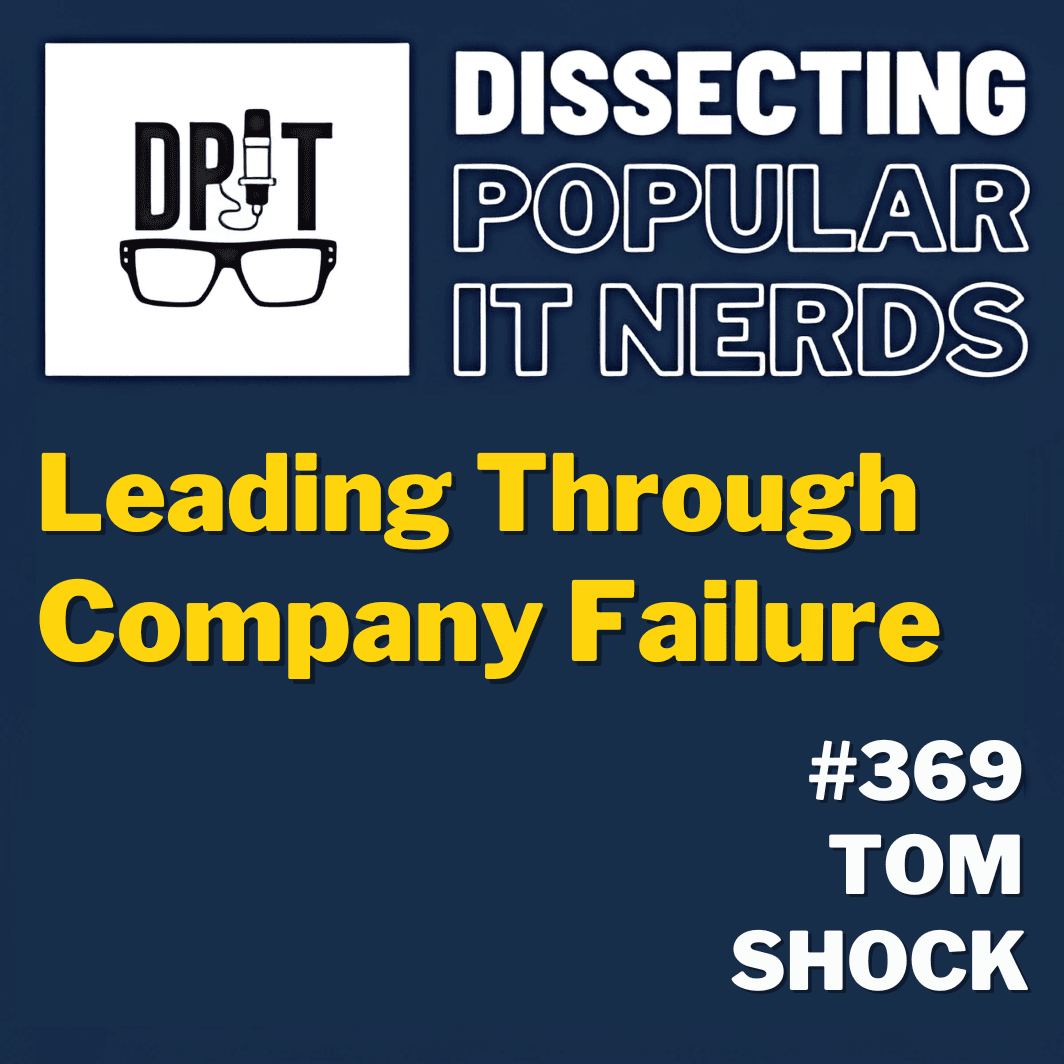 369- Leading Through Company Failure w/Tom Shock