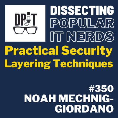 350- Practical Security Layering Techniques, Done Right by Noah Mechnig-Giordano