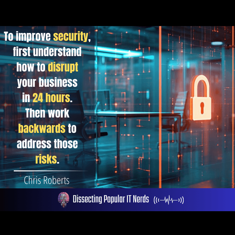 259- Hacking the System with Chris Roberts: Insights from Cybersecurity Pioneer