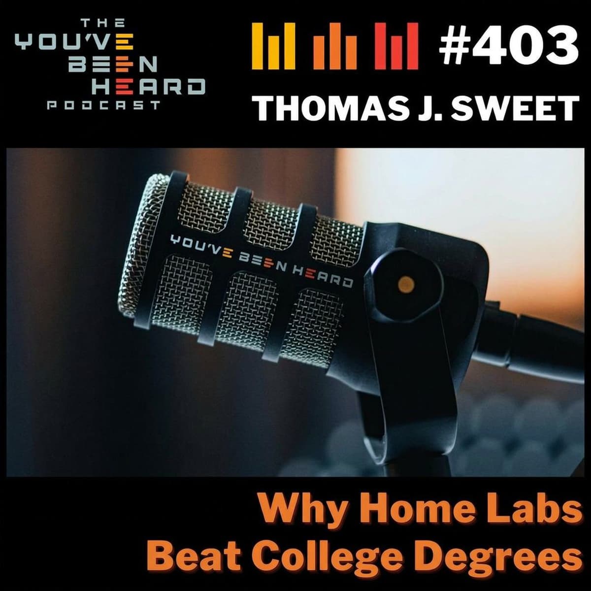 403- Why Home Labs Beat College Degrees w/Thomas J. Sweet - You've Been Heard Episode 403
