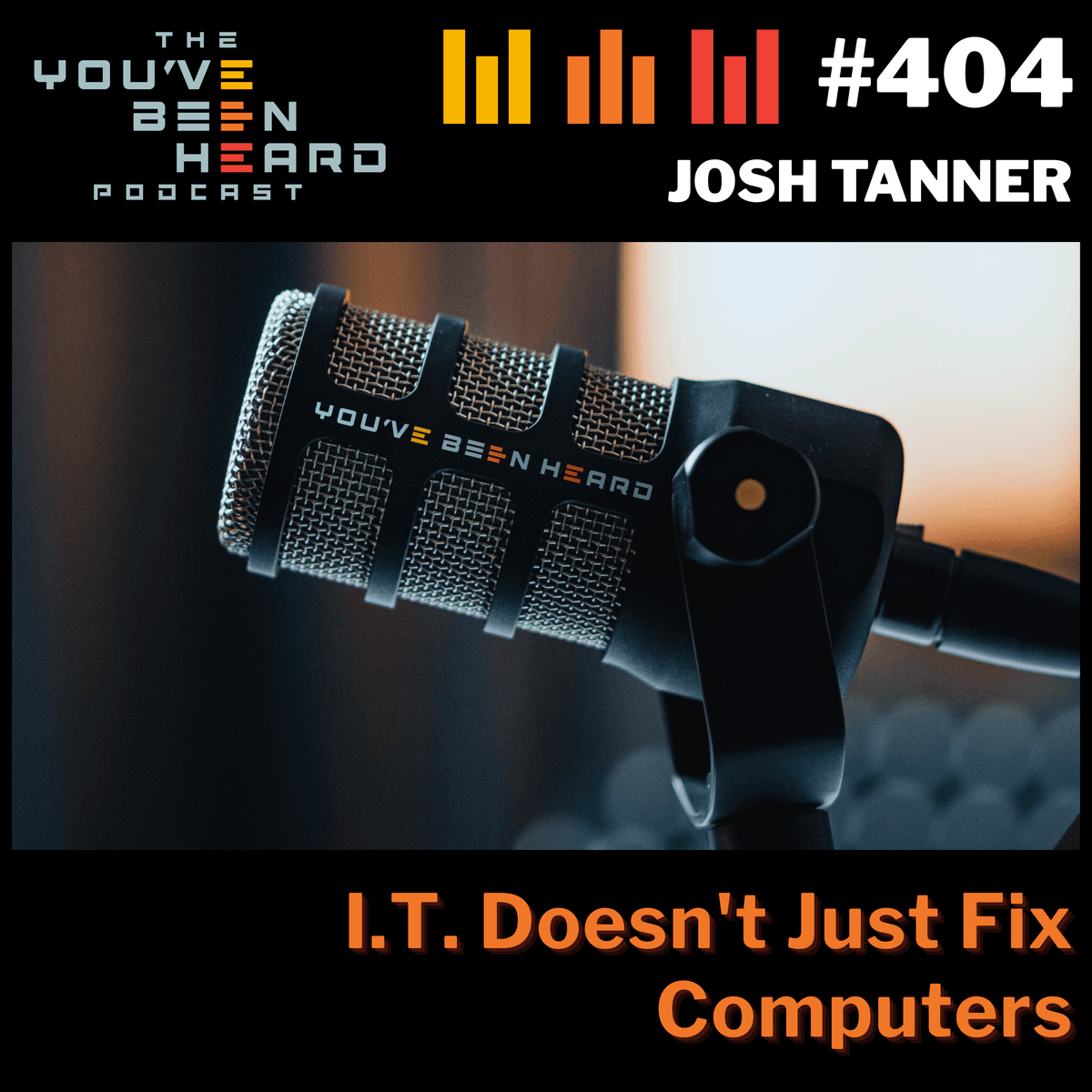 404- I.T. Doesn't Just Fix Computers w/Josh Tanner - You've Been Heard Episode 404