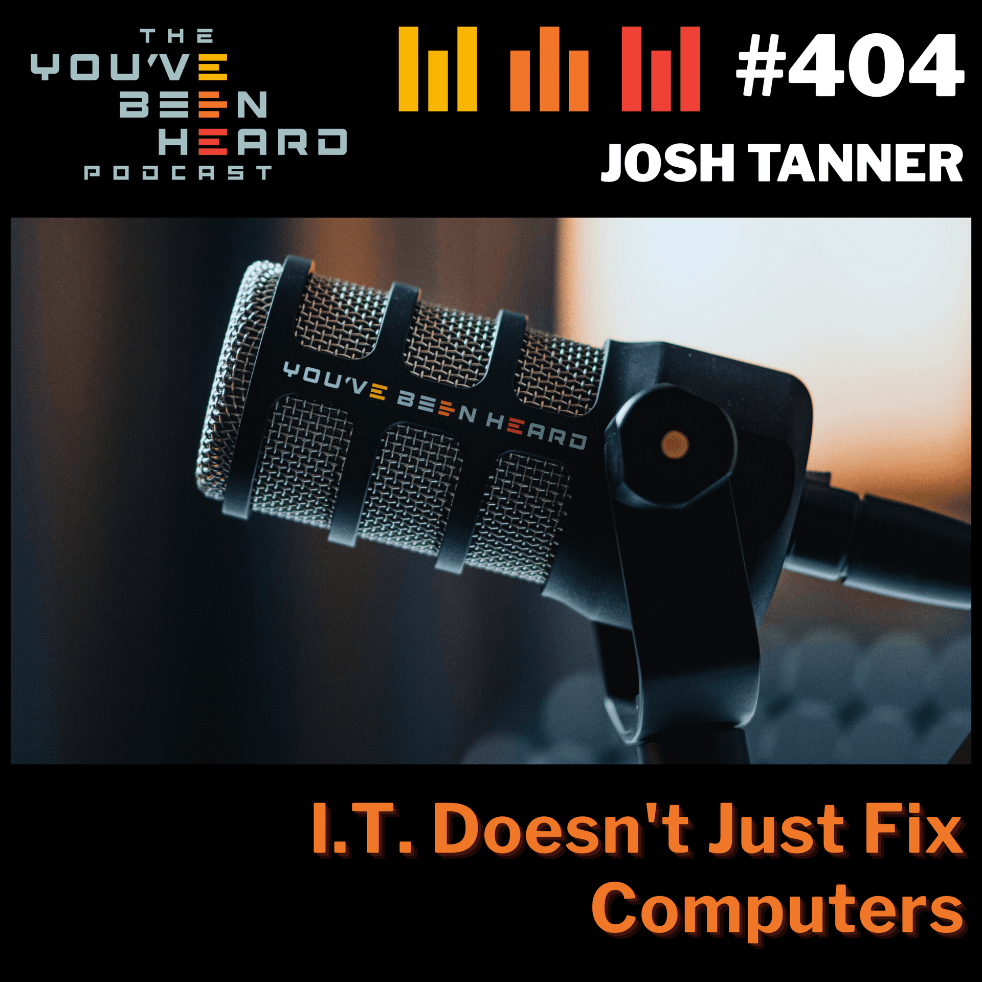 404- I.T. Doesn't Just Fix Computers w/Josh Tanner
