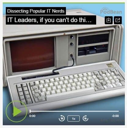 34. IT Leaders, if you can’t do this… you’re done!