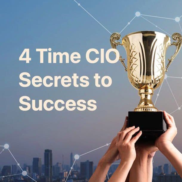 104. 4 Time CIO Secrets to Success