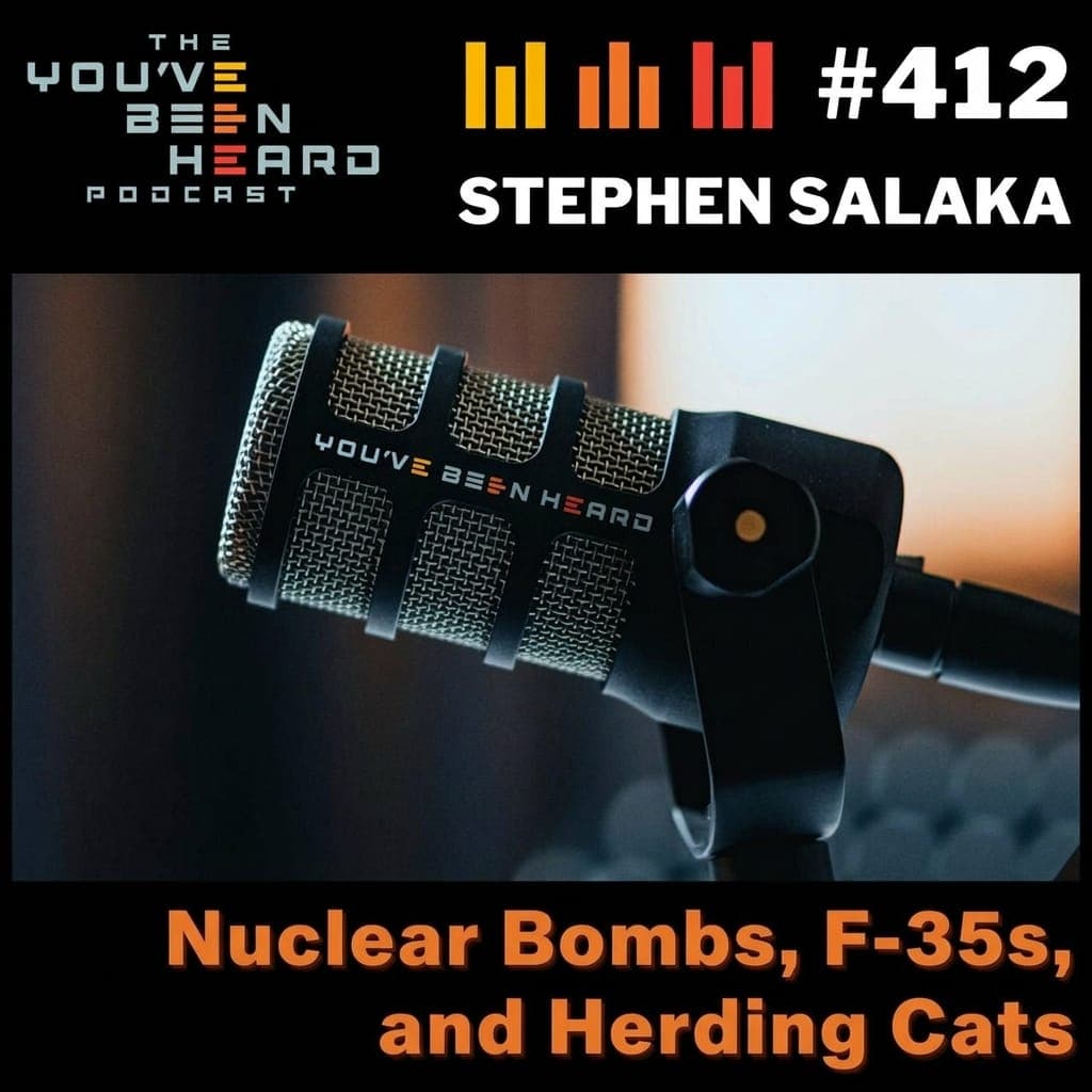 412- Nuclear Bombs, F-35s, and Herding Cats w/Stephen Salaka - You've Been Heard Episode 412
