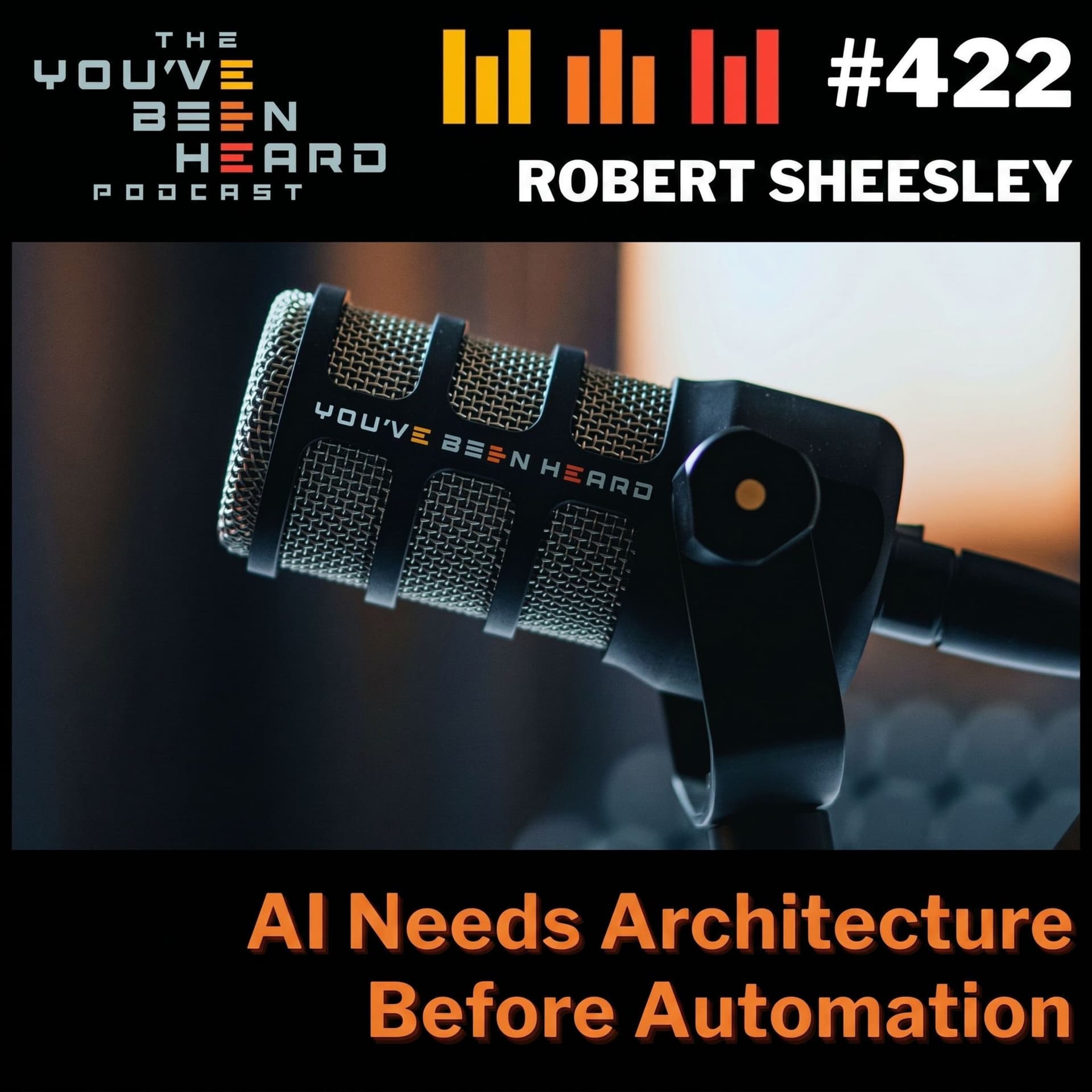 422- AI Needs Architecture Before Automation w/Robert Sheesley