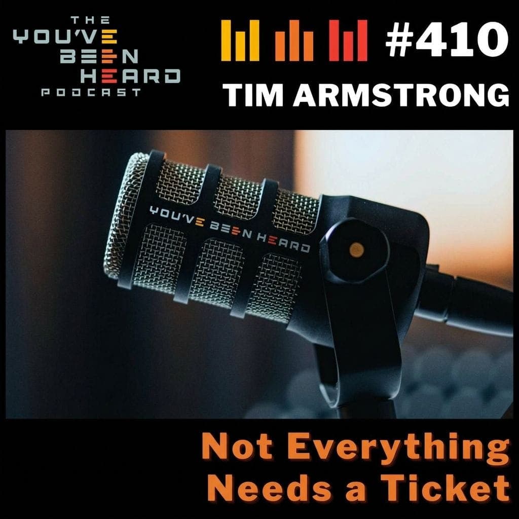 410- Not Everything Needs a Ticket w/Tim Armstrong