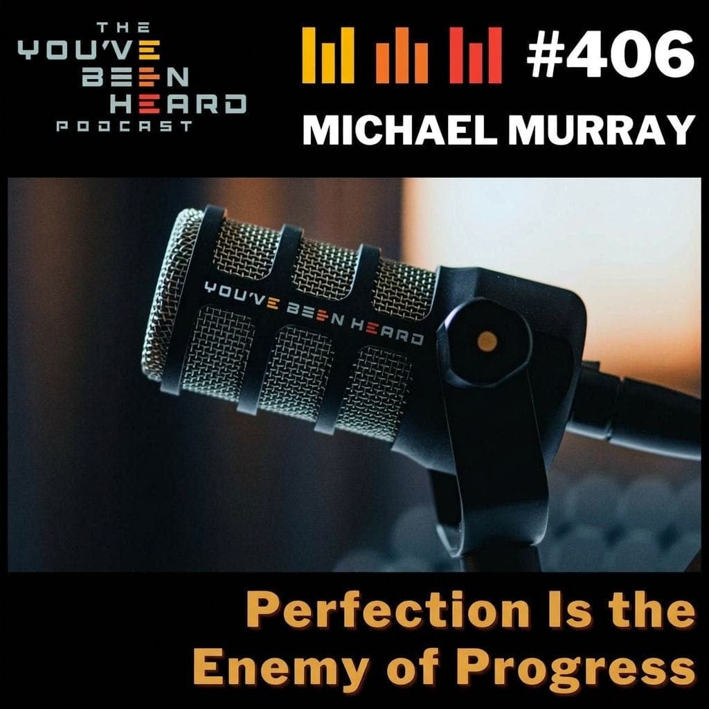 406- Perfection Is the Enemy of Progress w/Michael Murray
