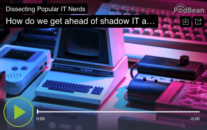 23. How do we get ahead of shadow IT and drive the business forward?