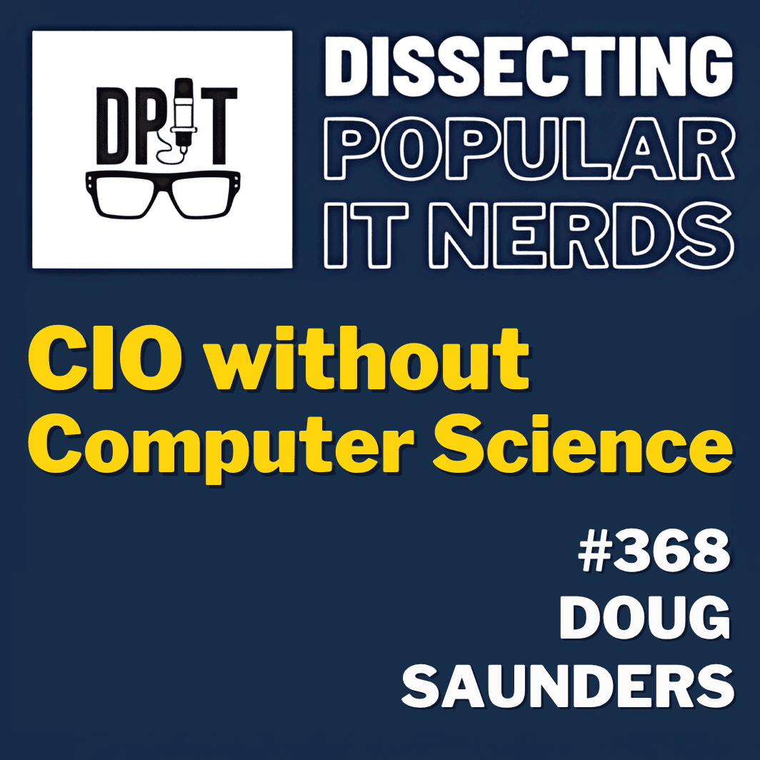 368- CIO Without Computer Science w/Doug Saunders - You've Been Heard Episode 368