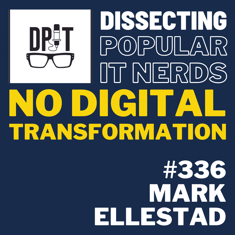 336- There is no digital transformation only transformers. Fact or fiction?