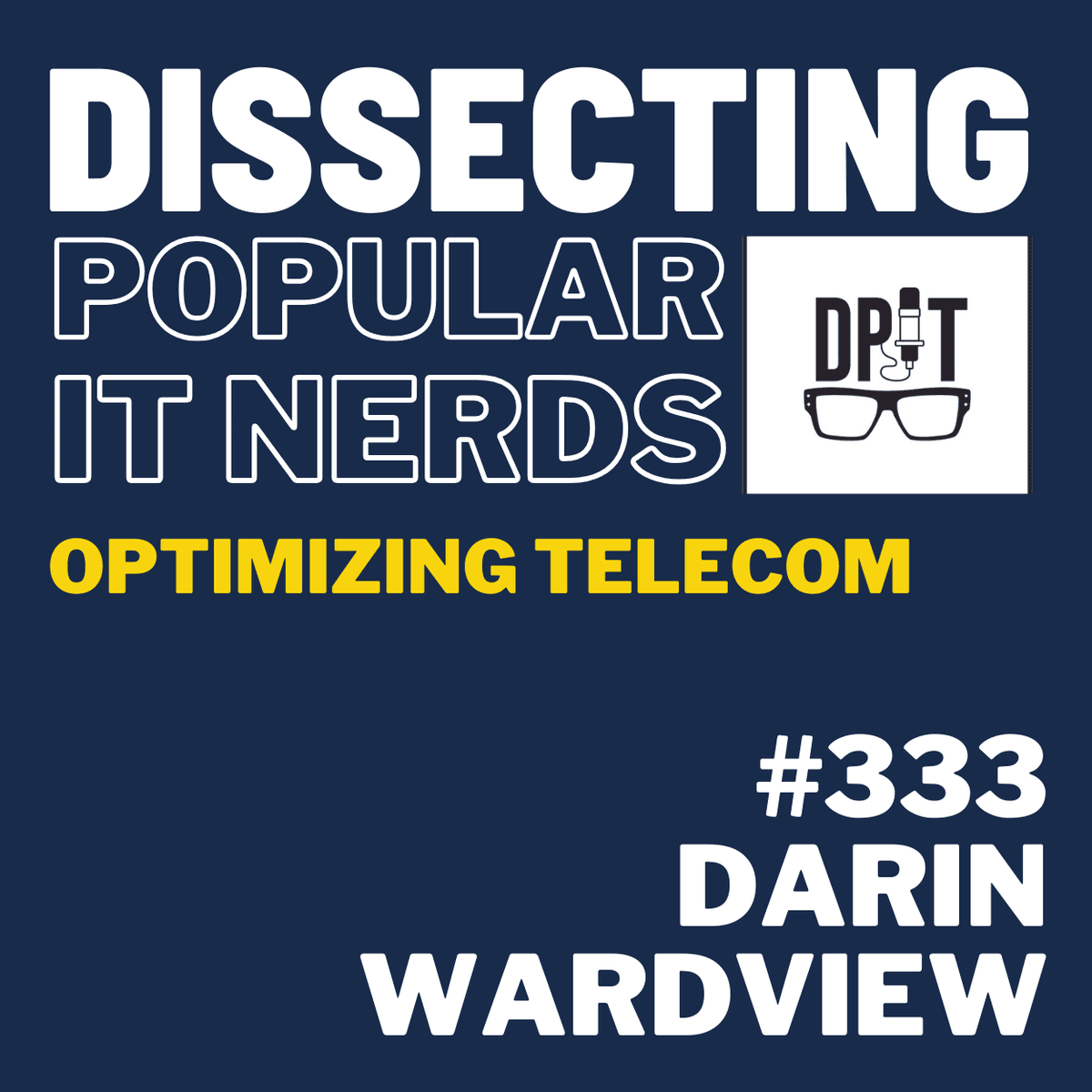 333- Optimizing Your Legacy Telecom with Darin Ward: Consolidating Systems, Cutting Costs, and Enabling the Business - You've Been Heard Episode 333