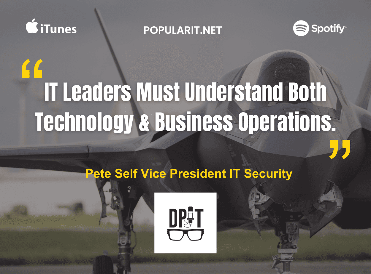 310- IT Leadership must understand the entire business, not just technology with Pete Self.